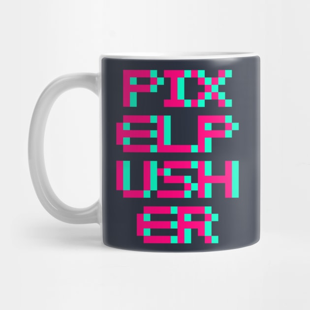 Pixel Pusher by Fresh! Printsss ™